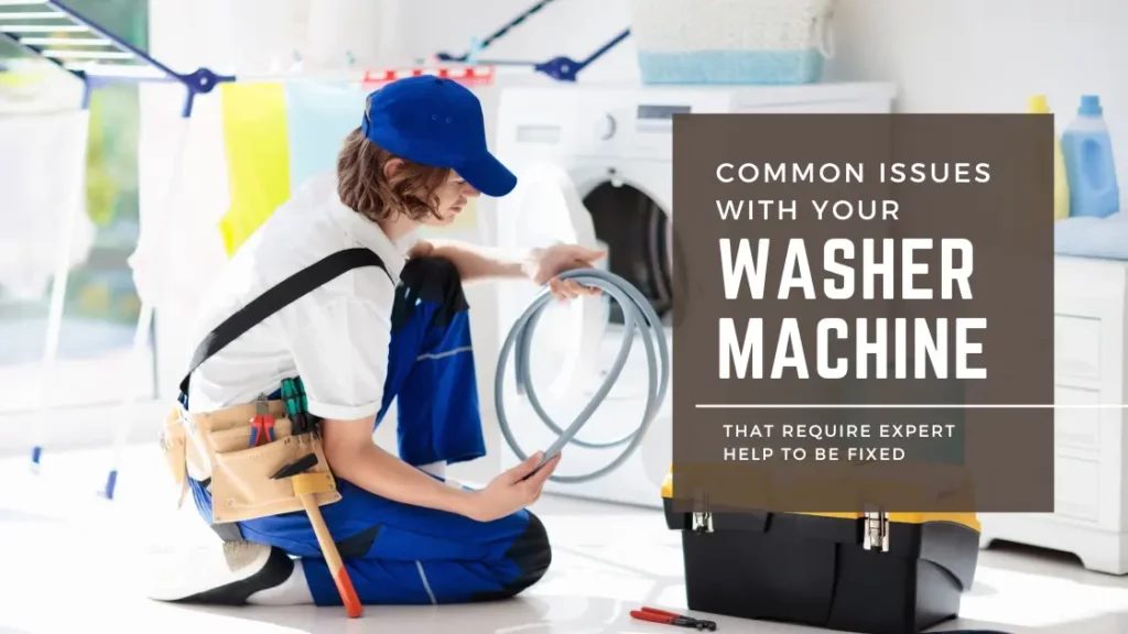Common Washer Machine Issues That Require Expert Help to Fix
